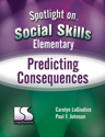 Picture of Spotlight on Social Skills– Elementary: Predicting Consequences Book