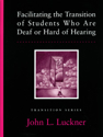 Picture of Facilitating the Transition of Students Who Are Deaf or Hard of Hearing