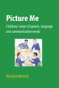 Picture of Picture Me: Children's Views of Speech, Language and Communication Needs