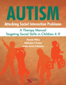 Picture of Autism: Attacking Social Interaction Problems A Therapy Manual Targeting Social Skills in Children 4-9