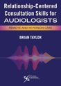Picture of Relationship-Centered Consultation Skills for Audiologists: Remote and In-Person Care