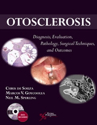 Picture of Otosclerosis: Diagnosis,Evaluation,Pathology,Surgical Techniques and Outcomes