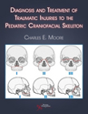 Picture of Diagnosis and Treatment of Traumatic Injuries to the Pediatric Cranofacial Skeleton