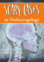 Picture of Scary Cases in Otolaryngology