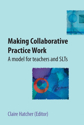 Picture of Making Collaborative Practice Work: A model for teachers and SLTs