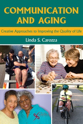 Picture of Communication and Aging: Creative Approaches to Improving the Quality of Life