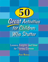 Picture of 50 Great Activities for Children Who Stutter: Lessons, Insights, and Ideas for Therapy Success