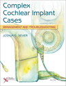 Picture of Complex Cochlear Implant Cases: Management and Troubleshooting