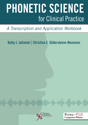 Picture of Phonetic Science for Clinical Practice: A Transcription and Application Workbook - Second Edition