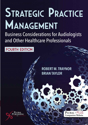 Picture of Strategic Practice Management: Business Considerations for Audiologists and Other Healthcare Professionals - Fourth Edition