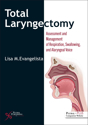 Picture of Total Laryngectomy: Assessment and Management of Respiration, Swallowing, and Alaryngeal Voice