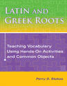 Picture of Latin and Greek Roots: Teaching Vocabulary Using Hands-On Activities and Common Objects (with Online Access Code)
