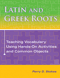 Picture of Latin and Greek Roots: Teaching Vocabulary Using Hands-On Activities and Common Objects (with Online Access Code)